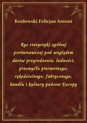 : Rys statystyki ogólnej porównawczej pod względem darów przyrodzenia, ludności, przemysłu pierwotnego, rękodzielnego, fabrycznego, handlu i kultury państw Europy - ebook