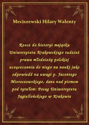 : Rzecz do historyi majątku Uniwersytetu Krakowskiego tudzież prawa młodzieży polskiej uczęszczania do niego na nauki jako odpowiedź na uwagi p. Jacentego Mieroszewskiego, dane nad pismem pod tytułem: Posag Uniwersytetu Jagiellońskiego w Krakowie - ebook