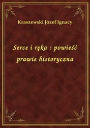 : Serce i ręka : powieść prawie historyczna - ebook