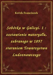 : Sobótka w Galicyi. 1 : zestawienie materyału, zebranego w 1897 staraniem Towarzystwa Ludoznawczego - ebook