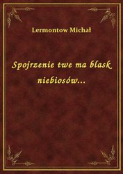 : Spojrzenie twe ma blask niebiosów... - ebook