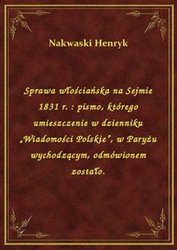 : Sprawa włościańska na Sejmie 1831 r. : pismo, którego umieszczenie w dzienniku „Wiadomości Polskie”, w Paryżu wychodzącym, odmówionem zostało. - ebook