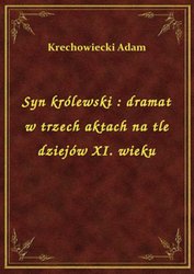 : Syn królewski : dramat w trzech aktach na tle dziejów XI. wieku - ebook