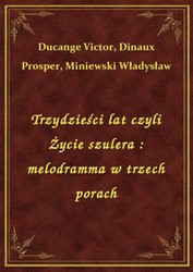 : Trzydzieści lat czyli Życie szulera : melodramma w trzech porach - ebook