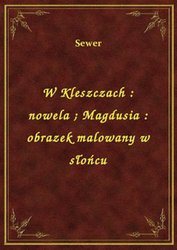 : W Kleszczach : nowela. Magdusia : obrazek malowany w słońcu - ebook