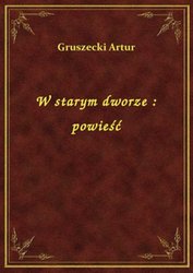 : W starym dworze : powieść - ebook