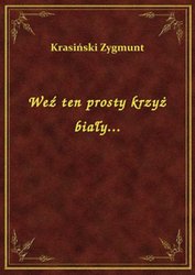 : Weź ten prosty krzyż biały... - ebook