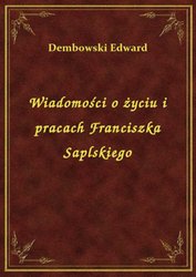 : Wiadomości o życiu i pracach Franciszka Saplskiego - ebook