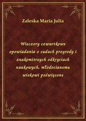 : Wieczory czwartkowe opowiadania o cudach przyrody i znakomitrzych odkryciach naukowych, młodocianemu wiekowi poświęcone - ebook