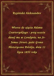 : Wiersz do xięcia Adama Czartoryskiego : przy uczcie danéj mu w Londynie, na St-James Street, pzéz Grono Historyczne Polskie, dnia 11 lipca 1853 roku - ebook