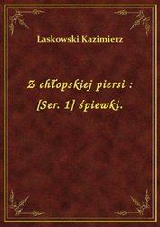 : Z chłopskiej piersi : [Ser. 1] śpiewki. - ebook