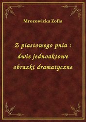 : Z piastowego pnia : dwie jednoaktowe obrazki dramatyczne - ebook