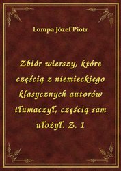 : Zbiór wierszy, które częścią z niemieckiego klasycznych autorów tłumaczył, częścią sam ułożył. Z. 1 - ebook