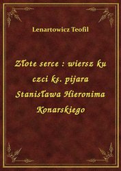 : Złote serce : wiersz ku czci ks. pijara Stanisława Hieronima Konarskiego - ebook