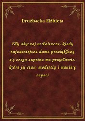 : Zły obyczaj w Polszcze, kiedy najzacniejsza dama przeląkłszy się czego szpetne ma przysłowie, które jej stan, modestią i manierę szpeci - ebook