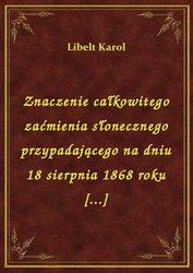 : Znaczenie całkowitego zaćmienia słonecznego przypadającego na dniu 18 sierpnia 1868 roku [...] - ebook