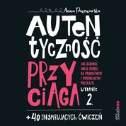 : Autentyczność przyciąga. Jak budować swoją markę na prawdziwym i porywającym przekazie. Wydanie 2. + 40 inspirujących ćwiczeń - audiobook