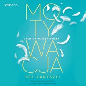 : Motywacja bez zadyszki. Jak pokonywać przeciwności i osiągać cele w zgodzie ze sobą - audiobook