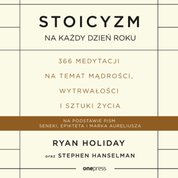 : Stoicyzm na każdy dzień roku. 366 medytacji na temat mądrości, wytrwałości i sztuki życia - audiobook