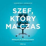 : Szef, który ma czas. Ewolucja zarządzania - dziennik budowy turkusowej firmy - audiobook