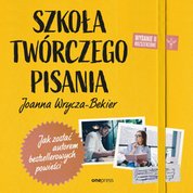 : Szkoła twórczego pisania. Jak zostać autorem bestsellerowych powieści. Wydanie 2 rozszerzone - audiobook