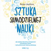 : Sztuka samodzielnej nauki. Jak zdobyć dowolną umiejętność w krótszym czasie i jak pokierować własną edukacją - audiobook