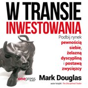 : W transie inwestowania. Podbij rynek pewnością siebie, żelazną dyscypliną i postawą zwycięzcy - audiobook