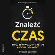 : Znaleźć czas. Twój sprawdzony system produktywności - audiobook