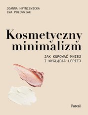 : Kosmetyczny minimalizm. Jak kupować mniej i wyglądać lepiej - ebook