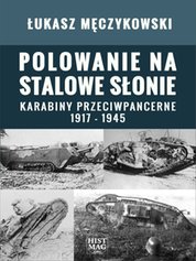 : Polowanie na stalowe słonie. Karabiny przeciwpancerne 1917 - 1945 - ebook