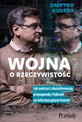 : "Wojna o rzeczywistość. Jak walczyć z dezinformacją, propagandą i fejkami na informacyjnym froncie" - ebook