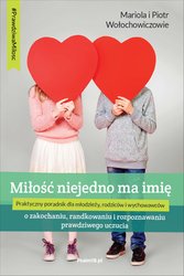 : MIŁOŚĆ NIEJEDNO MA IMIĘ - o zakochaniu, randkowaniu i rozpoznawaniu prawdziwego uczucia - ebook