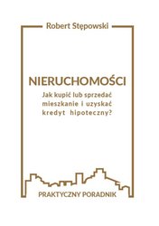 : Nieruchomości. Jak kupić lub sprzedać mieszkanie i uzyskać kredyt hipoteczny? - ebook