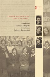 : DOBRZE JEST POSIADAĆ DOM POD ZIEMIĄ ... Losy kobiet ocalałych z Zagłady w okolicach Dąbrowy Tarnowskiej - ebook