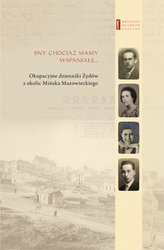 : Sny chociaż mamy wspaniałe … Okupacyjne dzienniki Żydów  z okolic Mińska Mazowieckiego - ebook