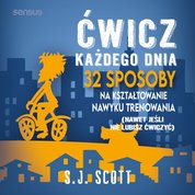 : Ćwicz każdego dnia. 32 sposoby na kształtowanie nawyku trenowania (nawet jeśli nie lubisz ćwiczyć) - audiobook