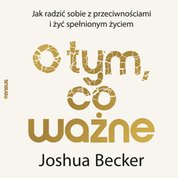 : O tym, co ważne. Jak radzić sobie z przeciwnościami i żyć spełnionym życiem - audiobook