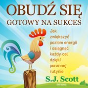 : Obudź się gotowy na sukces. Jak zwiększyć poziom energii i osiągnąć każdy cel dzięki porannej rutynie - audiobook