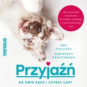 : Przyjaźń na dwie ręce i cztery łapy. Jak wychować szczeniaka na miłego, mądrego i zrównoważonego psa - audiobook