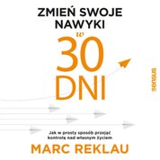 : Zmień swoje nawyki w 30 dni. Jak w prosty sposób przejąć kontrolę nad własnym życiem - audiobook