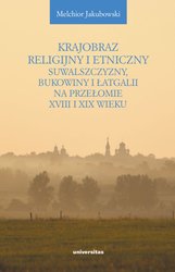 : Krajobraz religijny i etniczny Suwalszczyzny, Bukowiny i Łatgalii na przełomie XVIII i XIX wieku. Lokalne społeczności a struktury państwowe i wyznaniowe - ebook