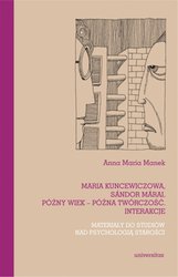 : Maria Kuncewiczowa, Sándor Márai. Późny wiek - późna twórczość. Interakcje. Materiały do studiów nad psychologią starości  - ebook