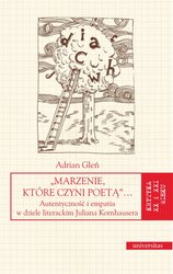 : Marzenie, które czyni poetą… Autentyczność i empatia w dziele literackim Juliana Kornhausera - ebook