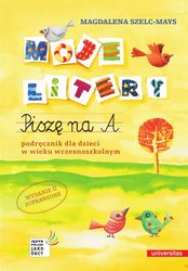 : Moje litery. Piszę na A. Podręcznik dla dzieci w wieku wczesnoszkolnym wyd. II poprawione - ebook