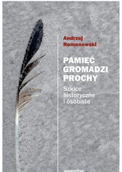 : Pamięć gromadzi prochy. Szkice historyczne i osobiste - ebook