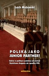 : Polska jako junior partner? Szkice o polskiej polityce od elekcji Stanisława Augusta do upadku PRL - ebook