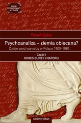 : Psychoanaliza - ziemia obiecana? Dzieje psychoanalizy w Polsce 1900-1989. Część I. OKRES BURZY I NAPORU. Początki psychoanalizy na ziemiach polskich okresu rozbiorów 1900-1918 - ebook