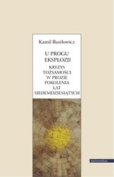 : U progu eksplozji. Kryzys tożsamości w prozie pokolenia lat siedemdziesiątych - ebook