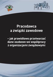 : Pracodawca a związki zawodowe - jak prawidłowo przetwarzać dane osobowe we współpracy z organizacjami związkowymi - ebook