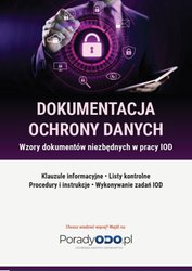 : Wzory dokumentów niezbędnych w pracy IOD. Klauzule informacyjne, Listy kontrolne, Procesy i instrukcje, Wykonywanie zadań IODO - ebook